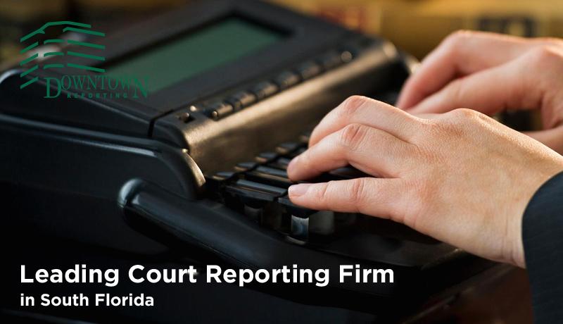 Downtown Reporting - Leading Court Reporting Firm in South Florida