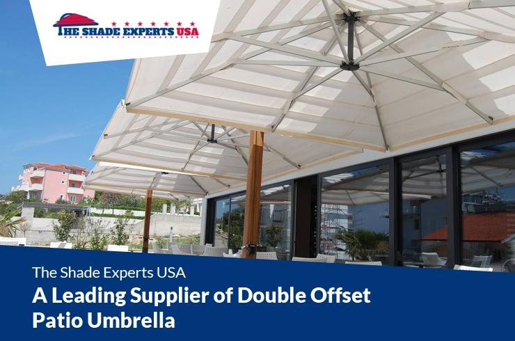 The Shade Experts USA – A Leading Supplier of Double Offset Patio Umbrella
