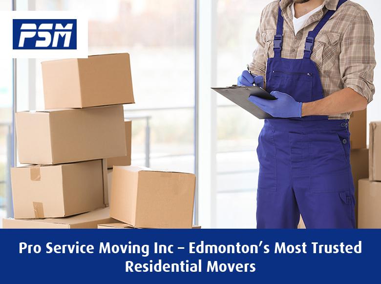 Pro Service Moving Inc – Edmonton’s Most Trusted Residential Movers