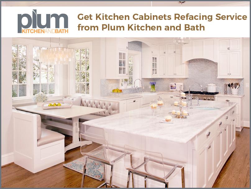 Get Kitchen Cabinets Refacing Service from Plum Kitchen and Bath