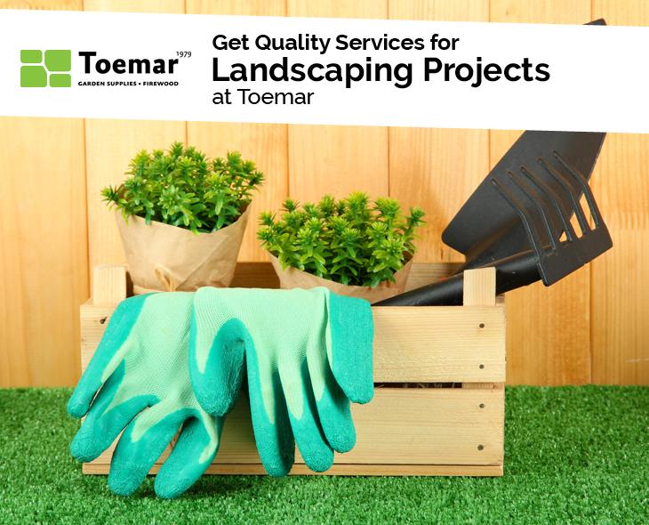 Get Quality Services for Landscaping Projects at Toemar