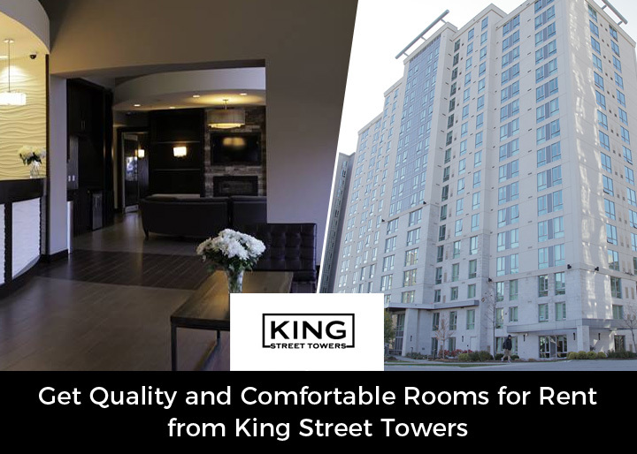 Get Quality and Comfortable Rooms for Rent from King Street Towers