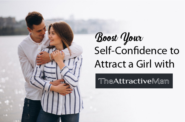 Boost Your Self-Confidence to Attract a Girl with The Attractive Man